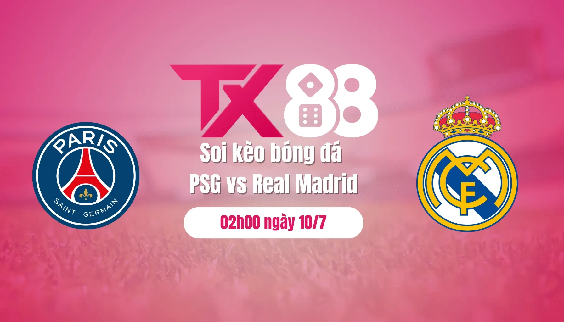 TX88 Soi kèo bóng đá PSG vs Real Madrid, 02h00 ngày 10/7: PSG vỡ mộng 'ăn bốn'