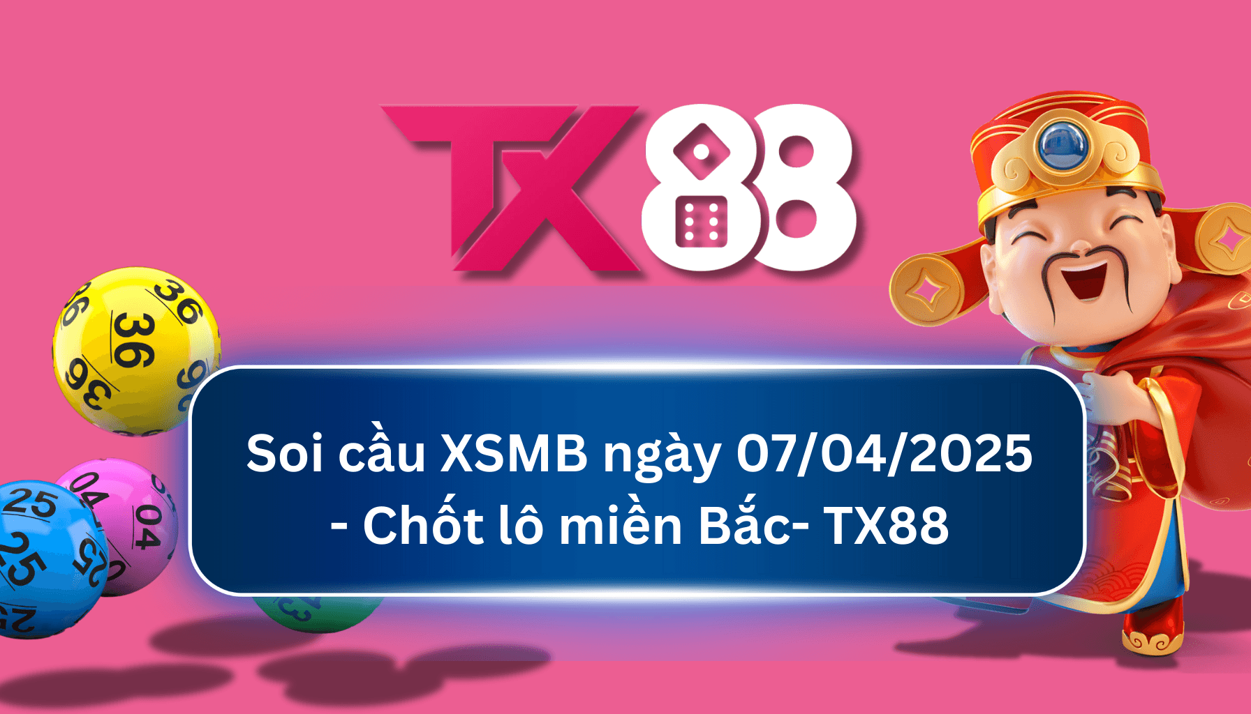 TX88 Soi Cầu XSMB 07/04/2025: Chọn số tài lộc cùng TX88