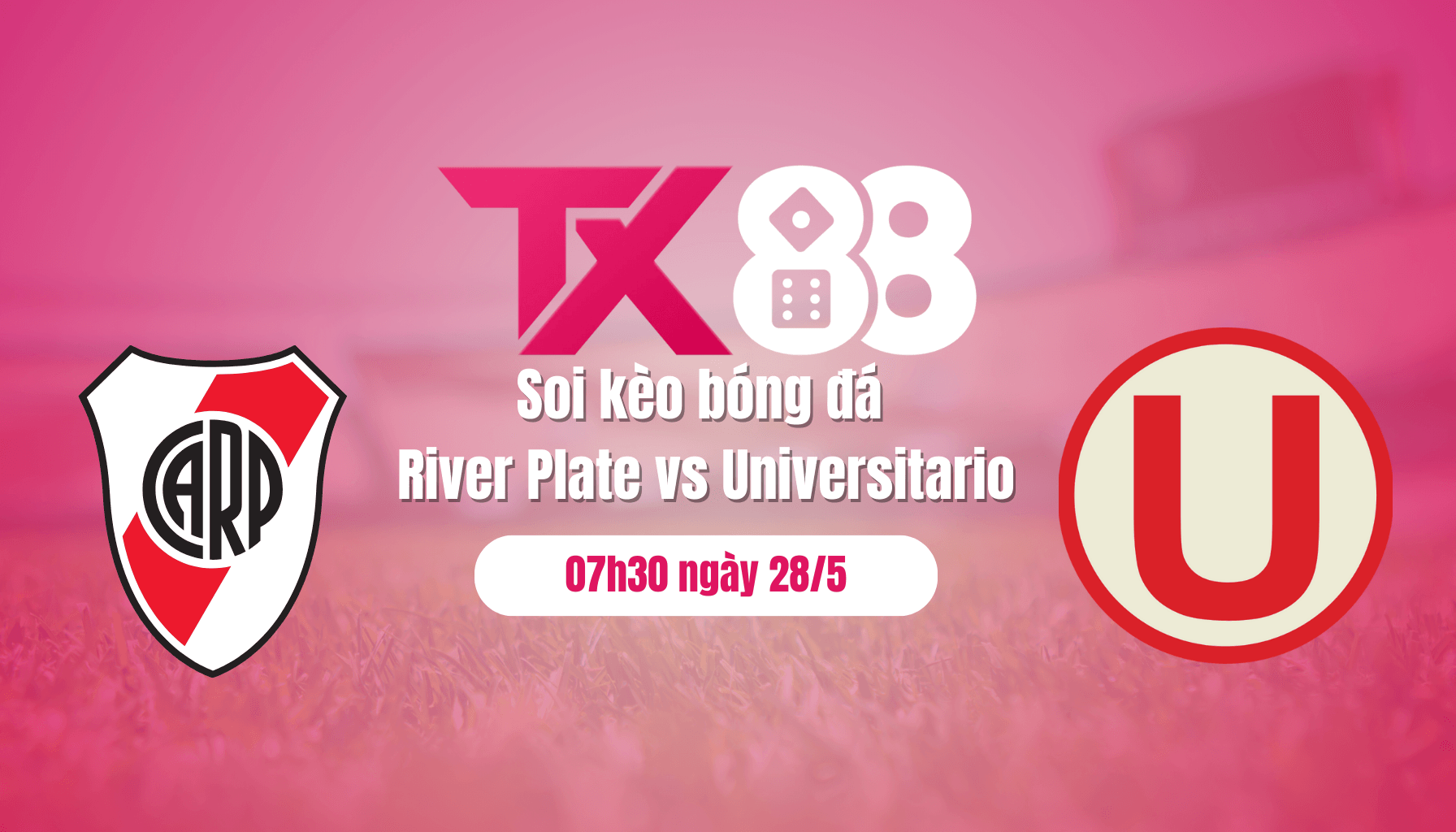 TX88 Soi kèo bóng đá River Plate vs Universitario, 07h30 ngày 28/5: 3 điểm ở lại River Plate